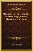 Medicine in the Stone Age, Ancient Egypt, Greece, Alexandria and Rome 1162911611 Book Cover