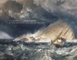 The Works of J.M.W. Turner at the National Gallery of Ireland 1904288472 Book Cover