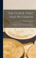 The Clock That Had No Hands: And Nineteen Other Essays About Advertising 1017589763 Book Cover