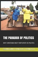 THE PARADOX OF POLITICS: WHY CHRISTIANS MUST PARTICIPATE IN POLITICS B08LGSF2HW Book Cover