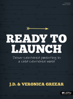 Ready to Launch: Jesus-Centered Parenting in a Child-Centered World, Member Book 1430032057 Book Cover