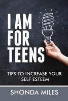 I am for Teens: Tips to increase your Self Esteem 1532708033 Book Cover