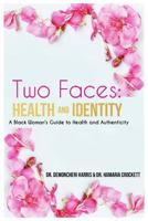 Two Faces: Health and Identity: A Black Woman's Guide To Health & Authenticity 1535583843 Book Cover