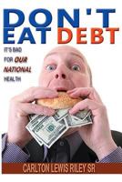 Don't Eat Debt: It's Bad for Our National Health 147517862X Book Cover