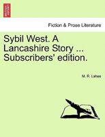 Sybil West. A Lancashire Story ... Subscribers' edition. 1241237093 Book Cover