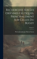 Recherches Sur Les Origines Celtiques, Principalement Sur Celles Du Bugey; Volume 2 1020968230 Book Cover
