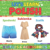 Let's Learn Polish: Сlothes & Accessories: Polish Picture Words Book With English Translation. Teaching Polish Vocabulary for Kids. My First Book of ... Polish Language For Children and Beginners B08Z2NTYQN Book Cover