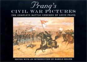 Prang's Civil War Pictures: The Complete Battle Chromos of Louis Prang with the Full "Descriptive Texts" (The North's Civil War, No. 16) 0823221180 Book Cover
