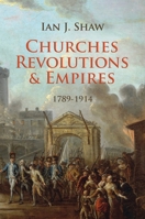 Churches, Revolutions And Empires: 1789-1914 1845507746 Book Cover