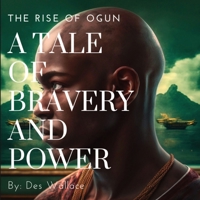 A Tale of Bravery and Power: The Rise of Ogun 1088110169 Book Cover