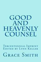 The Good and Heavenly Counsel: The Legacy of Mrs. Grace Smith Published in 1712 1490945970 Book Cover