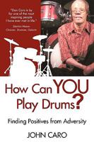 How Can You Play Drums?: Finding Positives from Adversity 1440153426 Book Cover