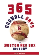 365 Oddball Days in Boston Red Sox History 1578603447 Book Cover