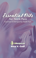 Essential Oils for Tooth Pain: Essential Oil Recipes for Tooth Pain 169002058X Book Cover