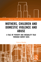 Mothers, Children and Domestic Violence and Abuse: A Tale of Poverty and Inequality Told Through Survey Data (Domestic Abuse and Intimate Partner Violence) 103271221X Book Cover