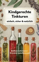 Kindgerechte Tinkturen: einfach, sicher & natürlich (German Edition) 3695159197 Book Cover