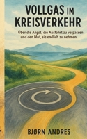 Vollgas im Kreisverkehr: Über die Angst, die Ausfahrt zu verpassen und den Mut sie endlich zu nehmen 3819266828 Book Cover