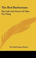 The Red Barbarians: The Life and Times of Mao Tse-Tung 1104849011 Book Cover