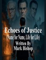 Echoes of Justice: Name for Name, Life for Life B0FL5GSS52 Book Cover