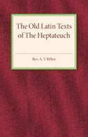 The Old Latin Texts of The Heptateuch 1316625931 Book Cover