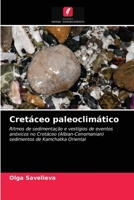 Cretáceo paleoclimático: Ritmos de sedimentação e vestígios de eventos anóxicos no Cretáceo (Albian-Cenomanian) sedimentos de Kamchatka Oriental 6203487171 Book Cover