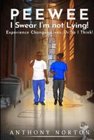 PeeWee, I Swear I'm Not Lying! : Experience Changes Lives?or So I Think! 1950088162 Book Cover
