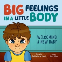Big Feelings in a Little Body: Welcoming a New Baby 1069113824 Book Cover