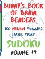 Bunnys Book of Brain Benders Volume 19 100 Medium Sudoku Puzzles Large Print: (cpll.0323) 1098882318 Book Cover