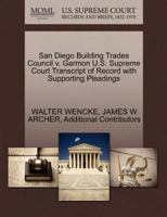 San Diego Building Trades Council v. Garmon U.S. Supreme Court Transcript of Record with Supporting Pleadings 1270420437 Book Cover