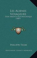 Les Alienes Voyageurs: Essai Medico-Psychologique (1887) 1166715701 Book Cover