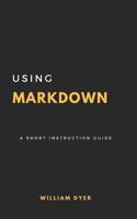 Using Markdown : A Short Instruction Guide 1980899983 Book Cover