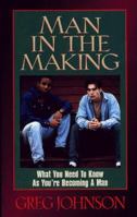 Man in the Making: What You Need to Know As You're Becoming a Man 0805453954 Book Cover