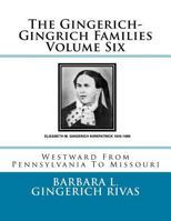 The Gingerich-Gingrich Families Volume Six: Westward From Pennsylvania To Missouri 1519311273 Book Cover