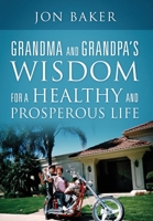 Grandma and Grandpa's Wisdom for a Healthy and Prosperous Life 1977229816 Book Cover