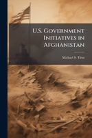 U.S. Government Initiatives in Afghanistan 1025128311 Book Cover