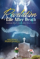 The Revelation of Life After Death Before the Cross and After the Cross B0DSLZ47ZN Book Cover