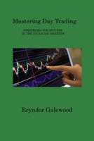 Mastering Day Trading: Strategies for Success in the Financial Markets 1088147437 Book Cover