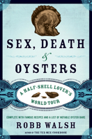 Sex, Death and Oysters: A Half-Shell Lover's World Tour 1582435553 Book Cover