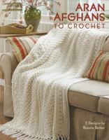 Aran Afghans to Crochet 157486386X Book Cover