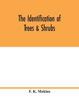 The Identification of Trees & Shrubs; How to Recognize, Without Previous Knowledge of Botany, Wild or Garden Trees and Shrubs Native to the North Temperate Zone 101432632X Book Cover
