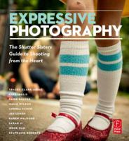 Expressive Photography: The Shutter Sisters' Guide to Shooting from the Heart 0240813472 Book Cover