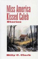 Miss America Kissed Caleb: Stories (Kentucky Voices) 0813191386 Book Cover