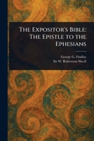 The Expositor's Bible: The Epistle to the Ephesians 1023350165 Book Cover