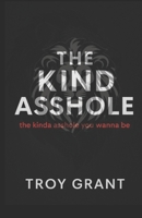 The Kind Asshole the kinda asshole you wanna be B0FF2R95FQ Book Cover