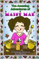 The Amazing Adventures of Maisy Mae: An UnBeelievable Bee Story 1543032281 Book Cover