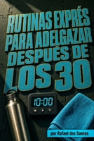 Rutinas Exprés para Adelgazar Después de los 30 (Spanish Edition) B0H8MZ655W Book Cover