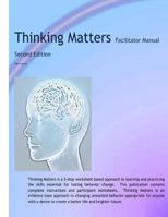 Thinking Matters Facilitator Manual: Creating Better Lives and Brighter Futures One Thought at a Time. 1530206286 Book Cover
