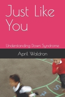 Just Like You: Understanding Down Syndrome B09FS54VRM Book Cover