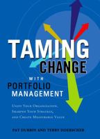 Taming Change with Portfolio Management: Unify Your Organization, Sharpen Your Strategy and Create Measurable Value (Management Management Techniqu) 1608320383 Book Cover