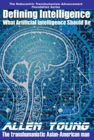 Defining Intelligence: What Artificial Intelligence Should Be B0BRDG1L2D Book Cover